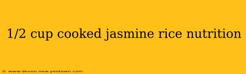 1/2 cup cooked jasmine rice nutrition