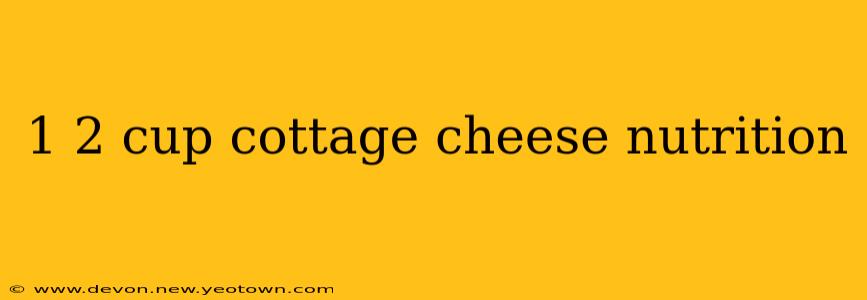 1 2 cup cottage cheese nutrition