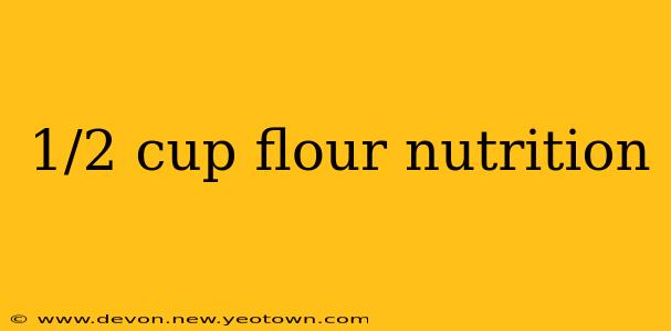 1/2 cup flour nutrition