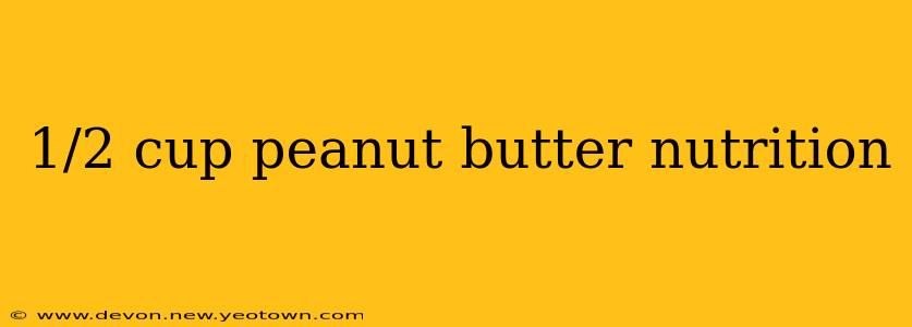 1/2 cup peanut butter nutrition