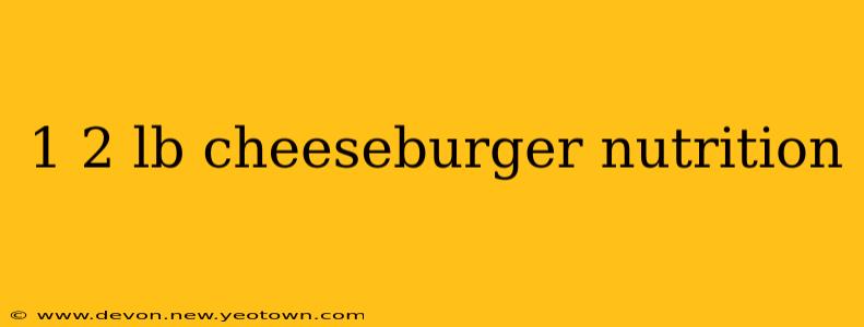 1 2 lb cheeseburger nutrition