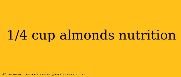 1/4 cup almonds nutrition