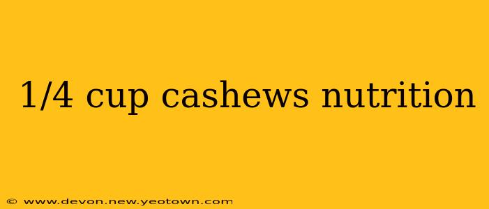 1/4 cup cashews nutrition