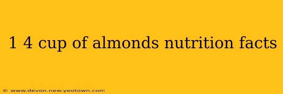 1 4 cup of almonds nutrition facts