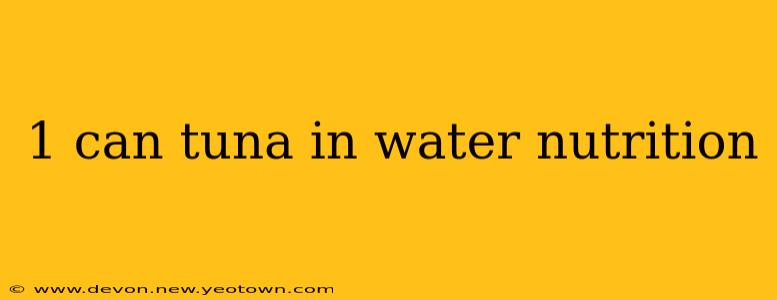 1 can tuna in water nutrition