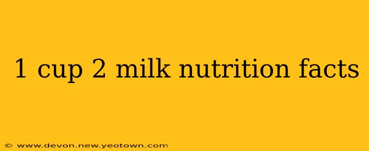 1 cup 2 milk nutrition facts