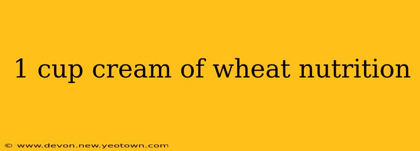 1 cup cream of wheat nutrition