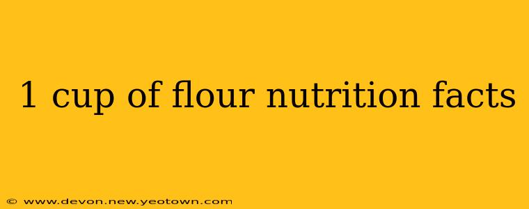 1 cup of flour nutrition facts