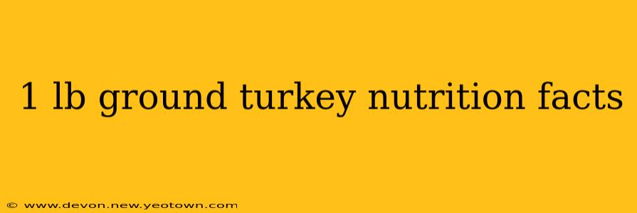 1 lb ground turkey nutrition facts