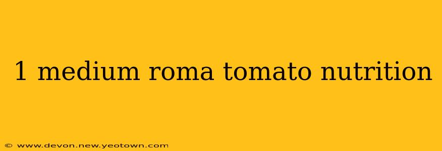 1 medium roma tomato nutrition