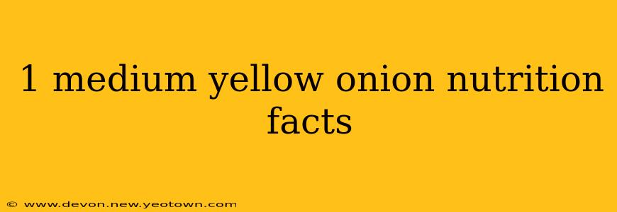 1 medium yellow onion nutrition facts