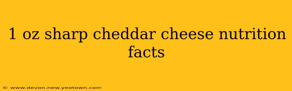 1 oz sharp cheddar cheese nutrition facts