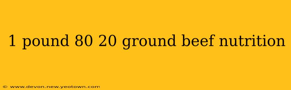 1 pound 80 20 ground beef nutrition