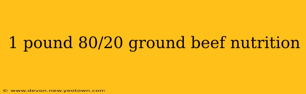 1 pound 80/20 ground beef nutrition