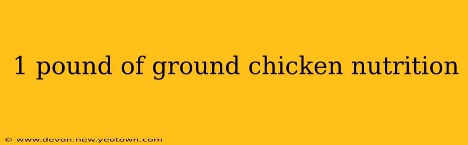 1 pound of ground chicken nutrition