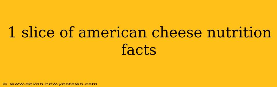 1 slice of american cheese nutrition facts