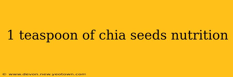 1 teaspoon of chia seeds nutrition