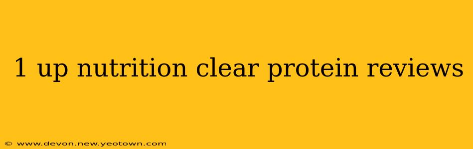 1 up nutrition clear protein reviews