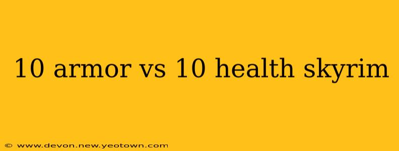 10 armor vs 10 health skyrim