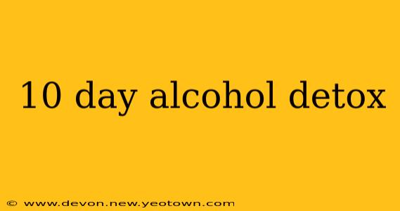 10 day alcohol detox