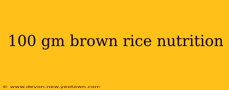 100 gm brown rice nutrition