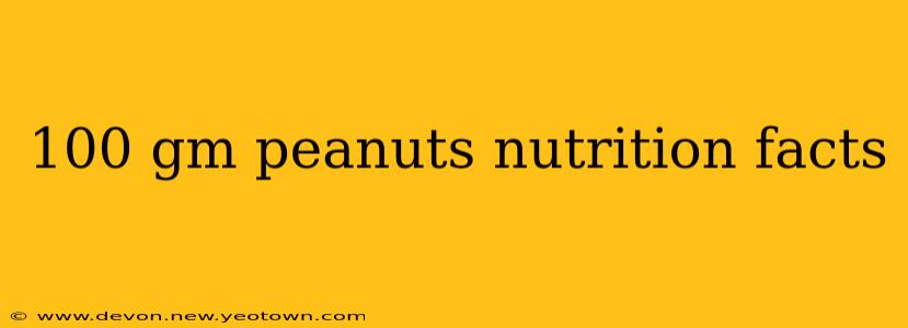 100 gm peanuts nutrition facts