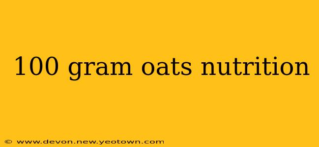 100 gram oats nutrition