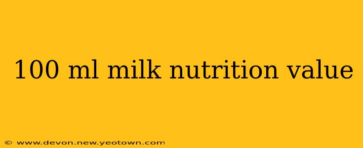 100 ml milk nutrition value
