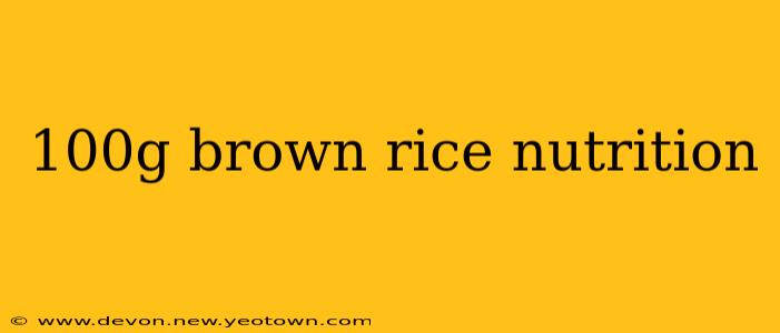 100g brown rice nutrition