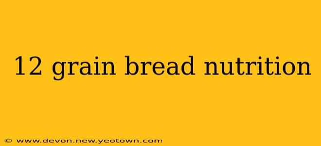 12 grain bread nutrition
