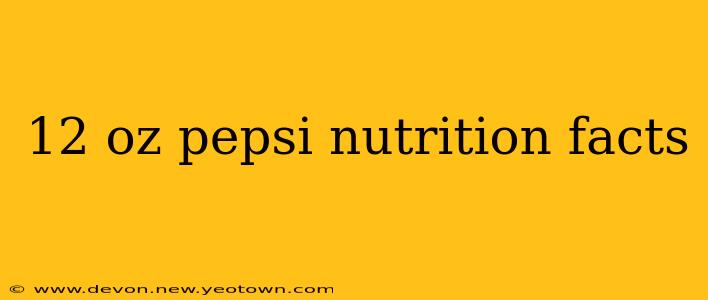 12 oz pepsi nutrition facts