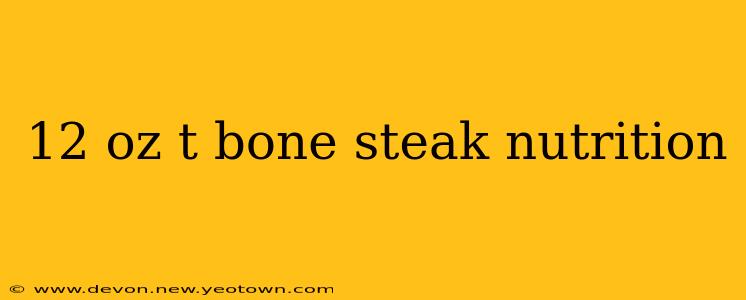 12 oz t bone steak nutrition