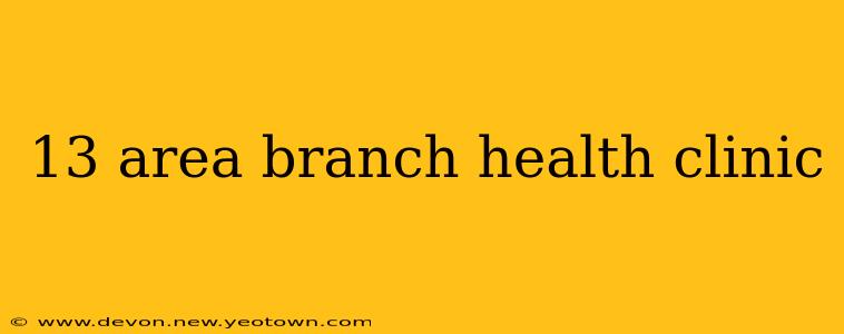 13 area branch health clinic