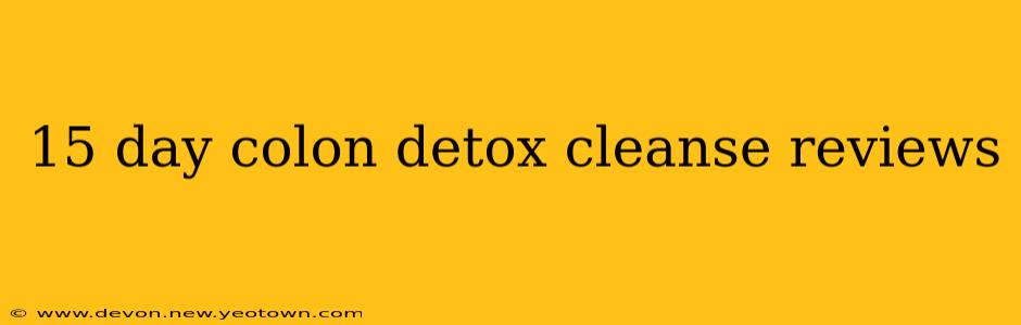 15 day colon detox cleanse reviews