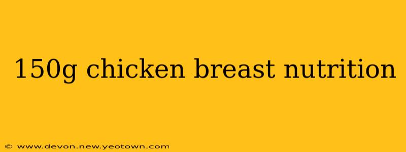 150g chicken breast nutrition