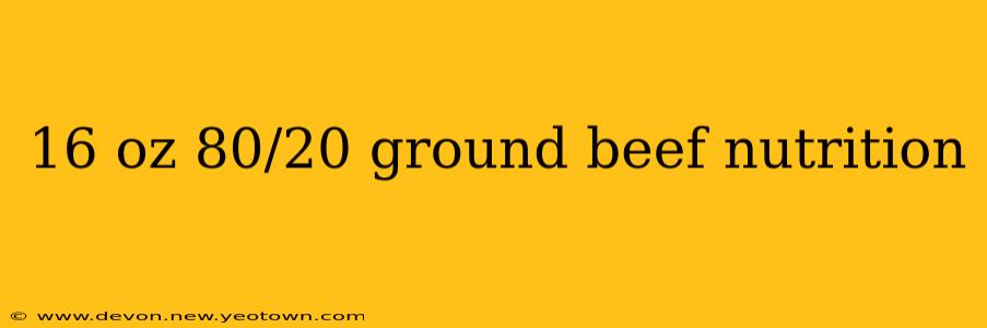 16 oz 80/20 ground beef nutrition