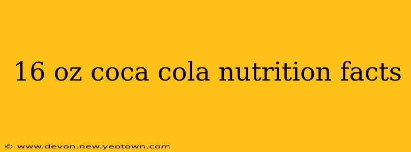 16 oz coca cola nutrition facts