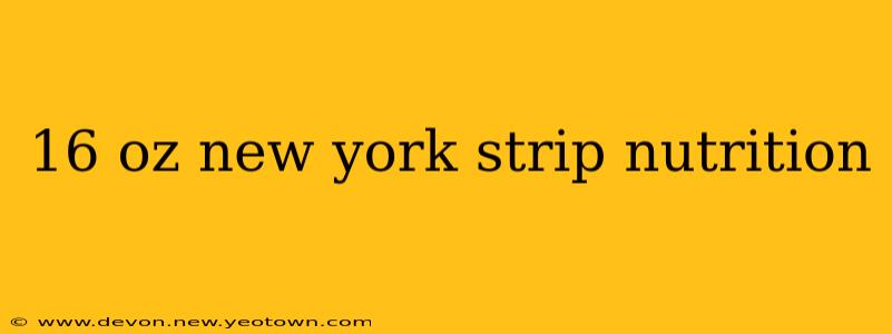16 oz new york strip nutrition