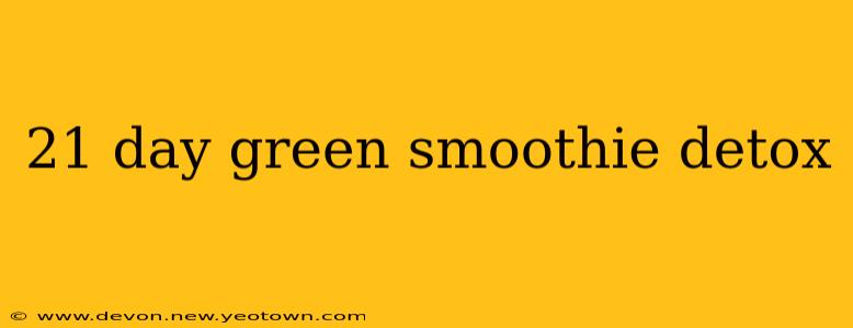 21 day green smoothie detox