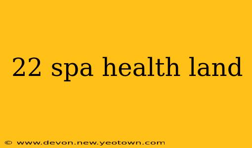 22 spa health land