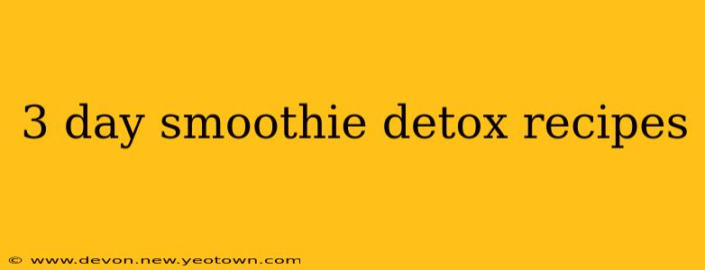3 day smoothie detox recipes
