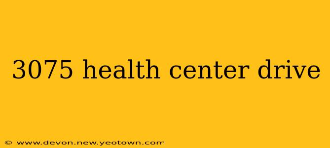 3075 health center drive