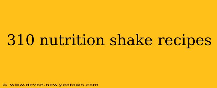 310 nutrition shake recipes