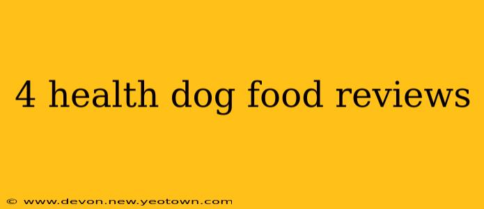 4 health dog food reviews