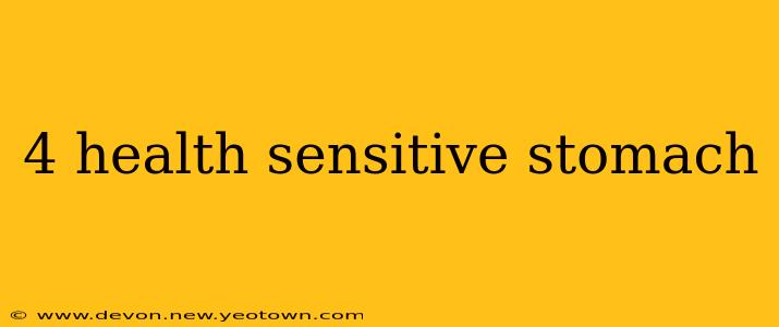 4 health sensitive stomach