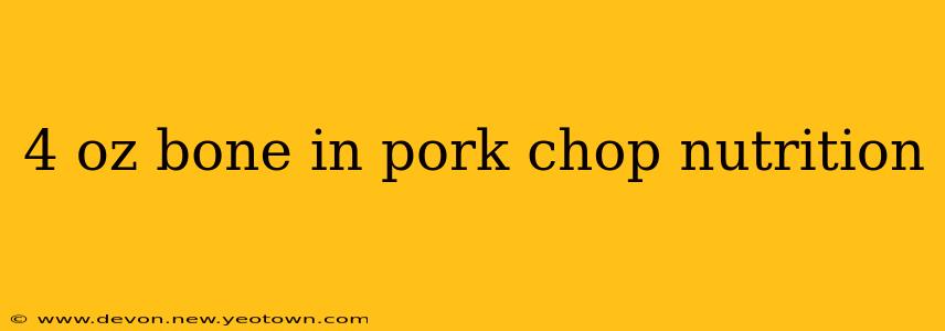 4 oz bone in pork chop nutrition