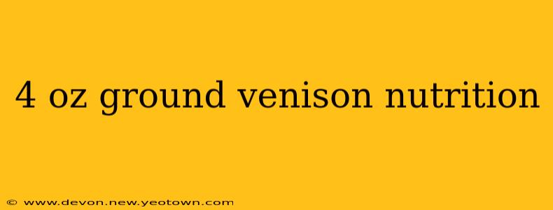 4 oz ground venison nutrition