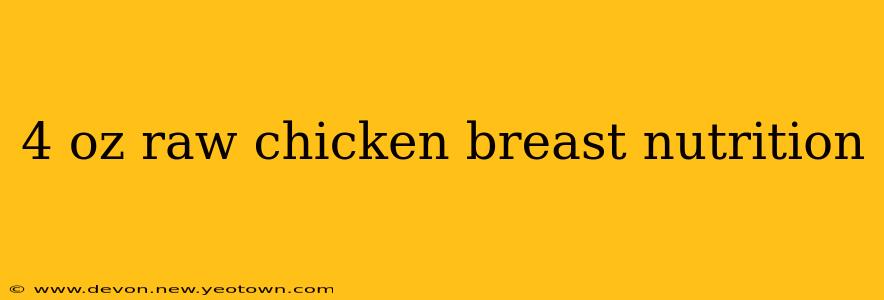 4 oz raw chicken breast nutrition