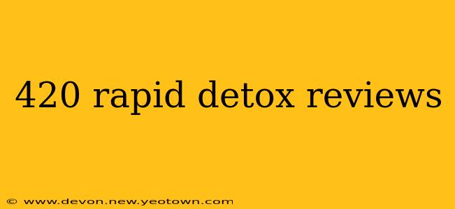 420 rapid detox reviews