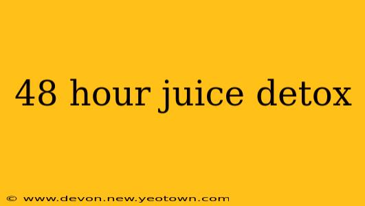 48 hour juice detox